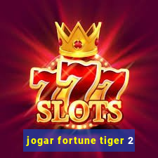 jogar fortune tiger 2